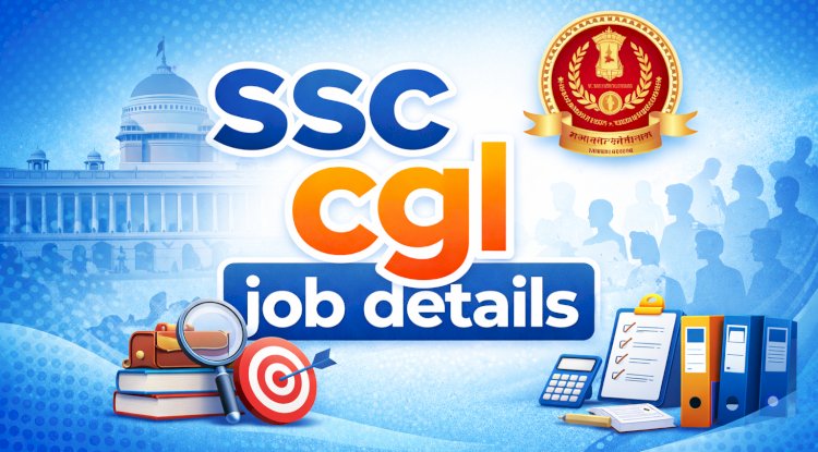 Complete SSC CGL Job Details Guide: Roles, Pay Scale, and Benefits