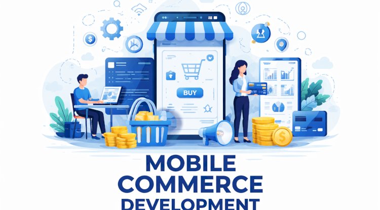 Mobile Commerce Development Company Solutions for Smart Retail Businesses