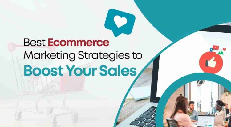 Ecommerce Marketing Strategies to Boost Sales