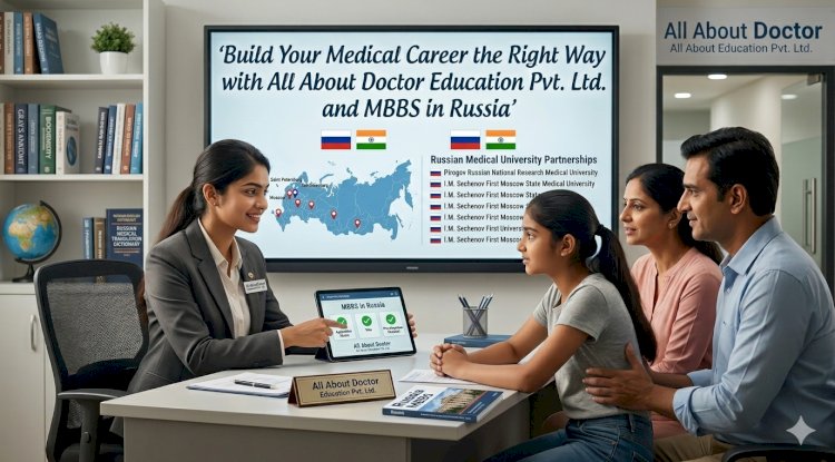 Build Your Medical Career the Right Way with All About Doctor Education Pvt. Ltd. and MBBS in Russia