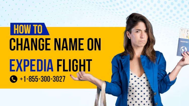 Can I Change My Name on a Flight Ticket With Expedia Guide?