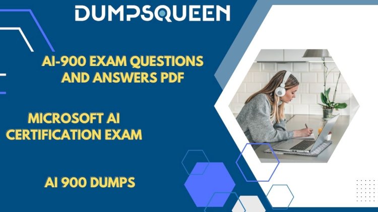 How to Pass AI 900 Dumps and Gain Practical Knowledge with DumpsQueen