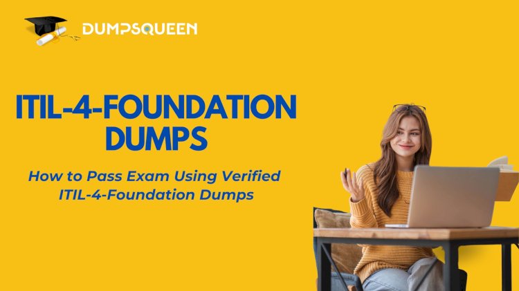 How Do ITIL 4 Foundation Exam Dumps from DumpsQueen Make Studying More Efficient?