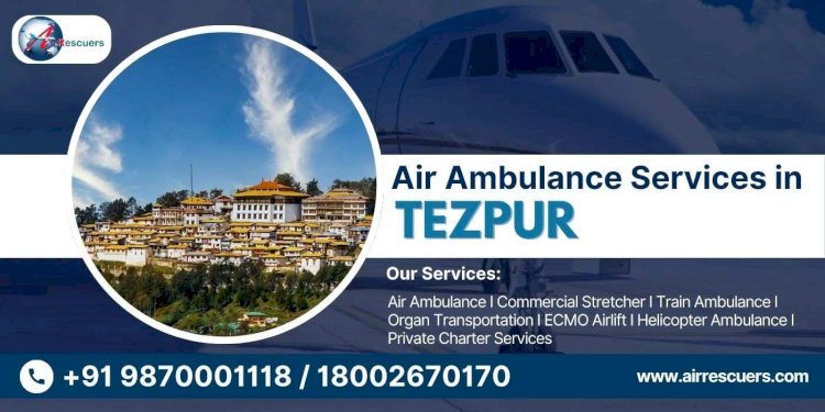 Air Ambulance Services in Tezpur | Rapid Medical Evacuation 24/7