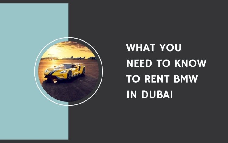 What You Need to Know to Rent BMW in Dubai