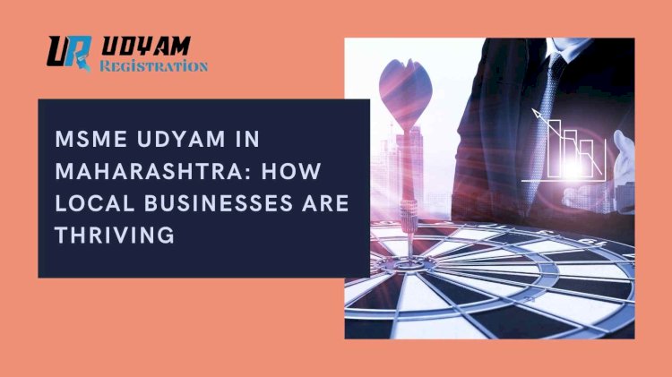 Udyam in Maharashtra: How Local Businesses Are Thriving