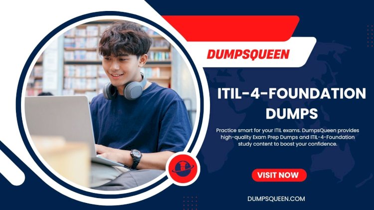 DumpsQueen Helps You Prepare Quickly with ITIL 4 Foundation Exam Dumps