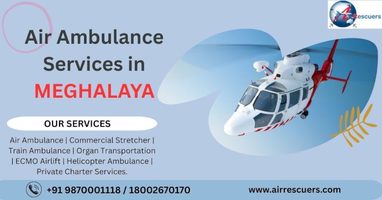 Air Ambulance Services in Meghalaya: Lifesaving Aid in the Skies