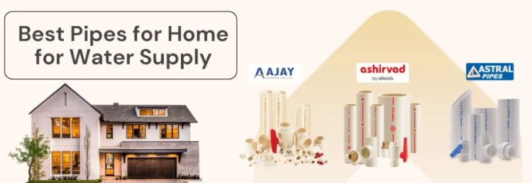 Best Pipes for Home for Water Supply