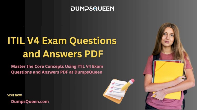 DumpsQueen ITIL 4 Foundation Exam Dumps Offer Maximum Value