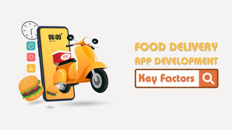 Key Considerations For Food Delivery App Development
