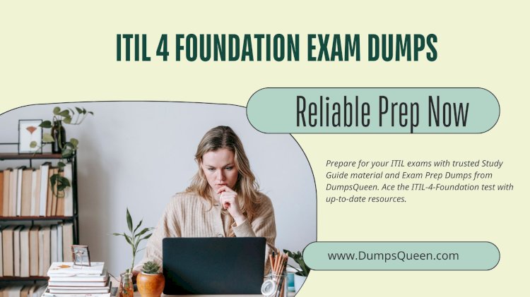 Take Your ITIL Preparation Further with ITIL 4 Foundation Exam Dumps from DumpsQueen