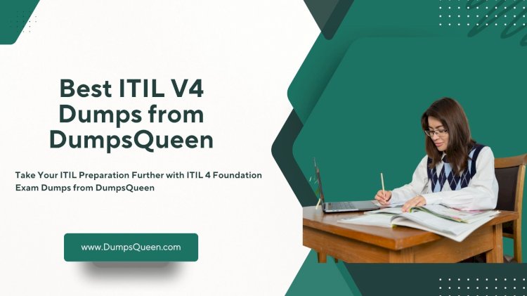 ITIL-4-Foundation Dumps That Will Help You Pass Easily at DumpsQueen