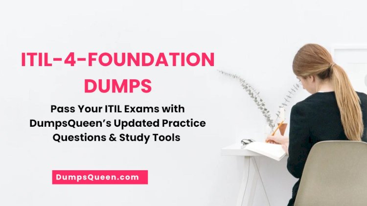 DumpsQueen Helps You Excel with ITIL 4 Foundation Exam Dumps