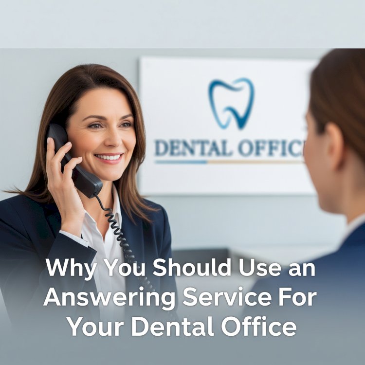 Why Your Dental Office Needs an Answering Service