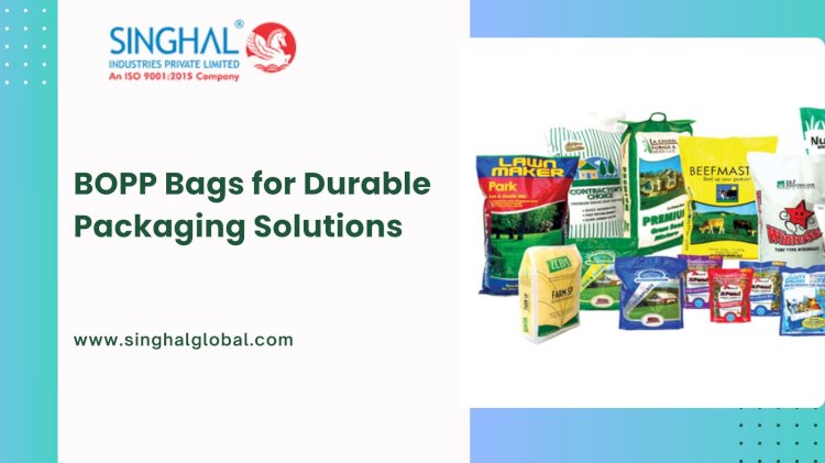 BOPP Bags for Durable Packaging Solutions