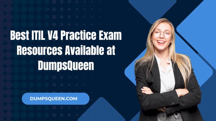 Discover the Best ITIL-4-Foundation Exam Study Material with DumpsQueen