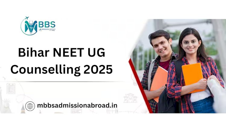 Bihar NEET UG Counselling 2025: A Comprehensive Guide for Medical Aspirants