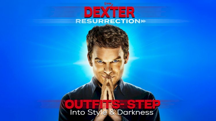 Dexter Resurrection Outfits- Step Into Style & Darkness 