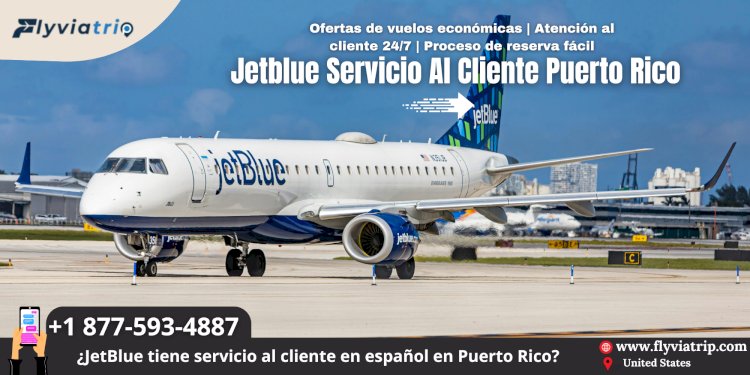 JetBlue Servicio al Cliente Puerto Rico: Tu Guía Completa con Flyviatrip