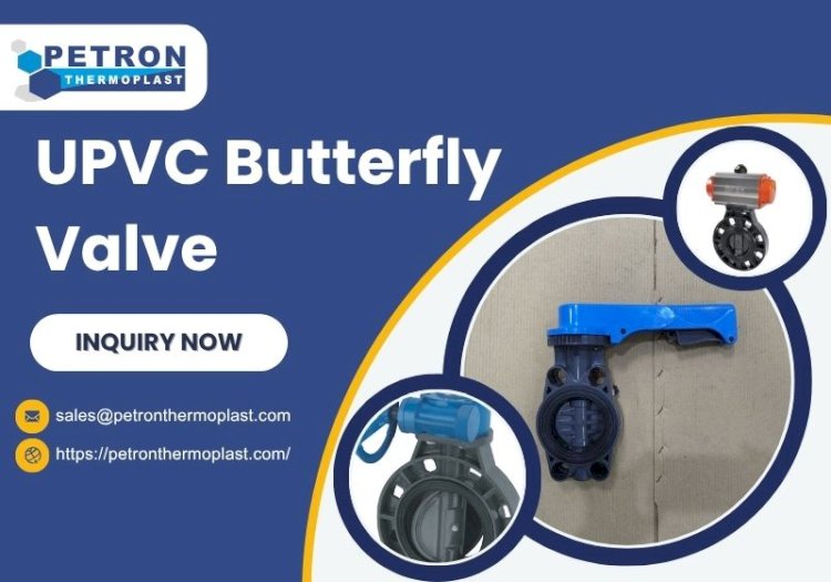 UPVC Butterfly Valve - Improve Flow Control Efficiency