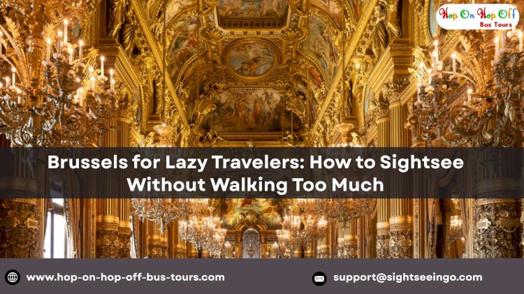 Brussels for Lazy Travelers: How to Sightsee Without Walking Too Much