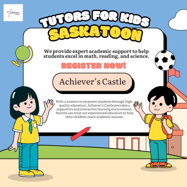 Achiever’s Castle Offers the Best Tutoring in Saskatoon from Pre- School to 12th Grade