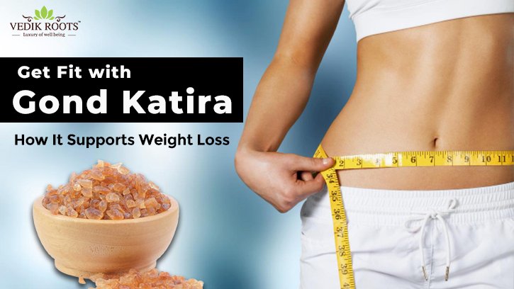 Get Fit with Gond Katira: How It Supports Weight Loss