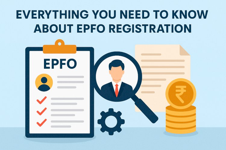 Everything You Need to Know About EPFO Registration: A Guide by EGSTIN