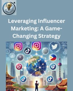 Leveraging Influencer Marketing: A Game-Changing Strategy