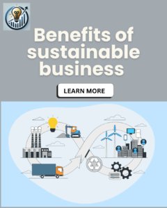  The Key Benefits of Sustainable Business Practices
