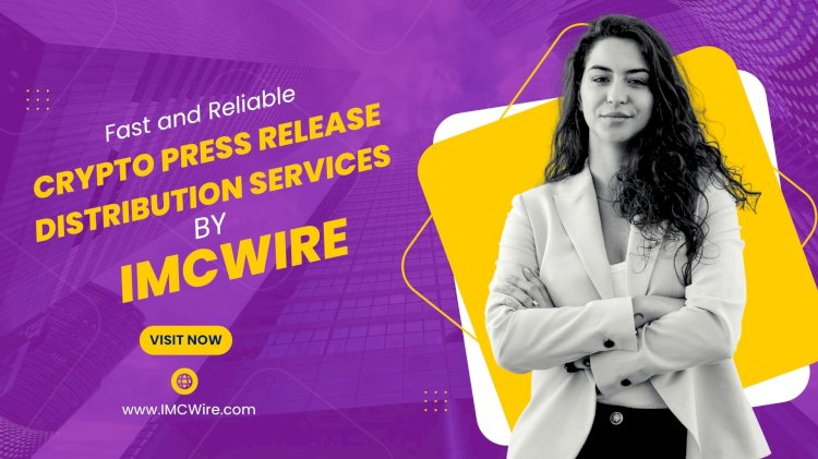 Use IMCWire to Submit and Distribute Crypto News That Gets Shared Widely