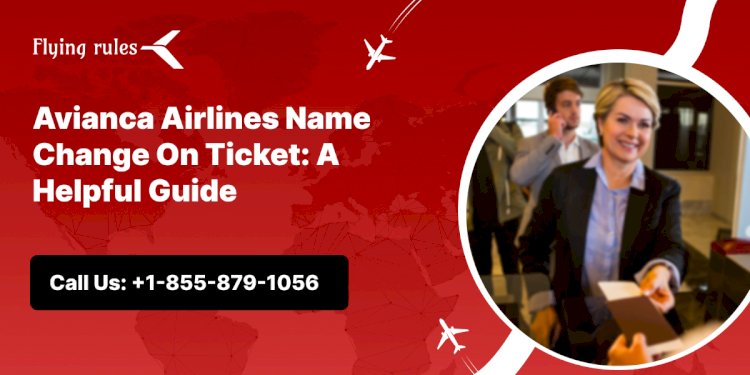 Avianca Airlines Name Change On Ticket: A Helpful Guide