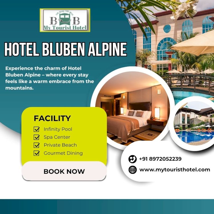 Hotel Bluben Alpine – Where Comfort Meets Himalayan Charm