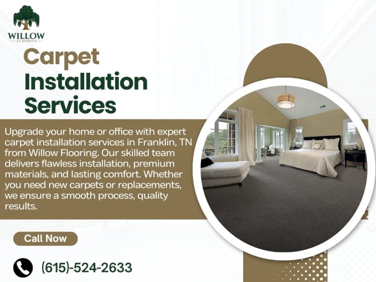 Carpet Installation in Franklin TN – What Every Homeowner Should Know