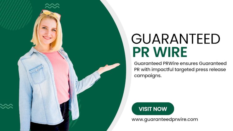 Guaranteed PRWire supports entrepreneurs with Guaranteed PR that builds visibility