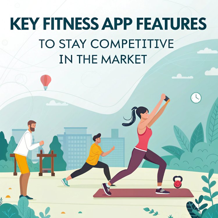 Key Fitness App Features to Stay Competitive in 2026