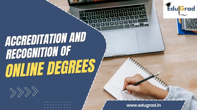 Accreditation and Recognition of Online Degrees: A Comprehensive Guide