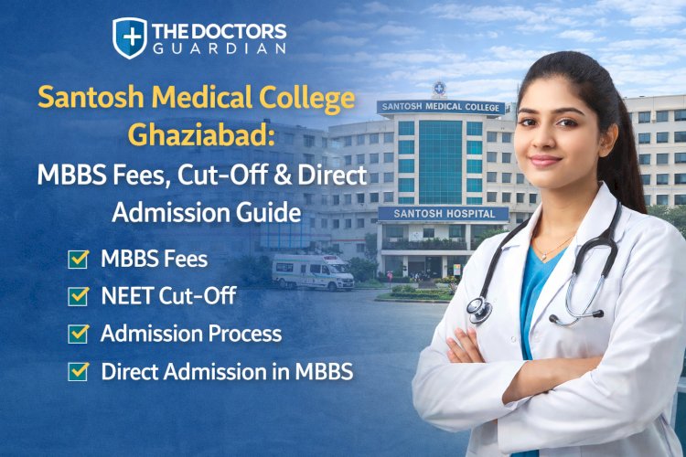 Secure Your MBBS Seat at Santosh Medical College Ghaziabad
