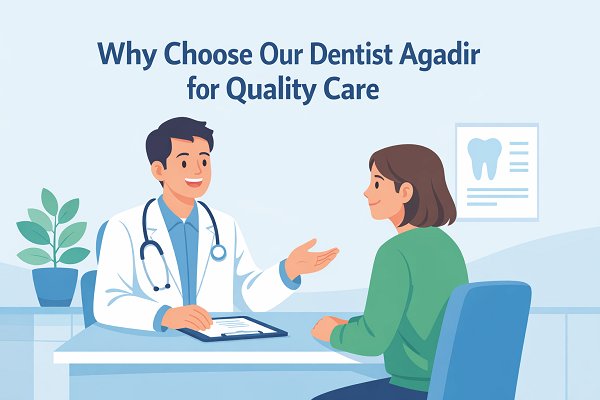 Why Choose Our Dentist Agadir for Quality Care