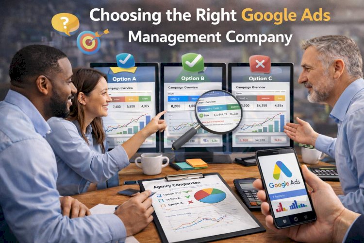 Choosing the Right Google Ads Management Company for Better ROI