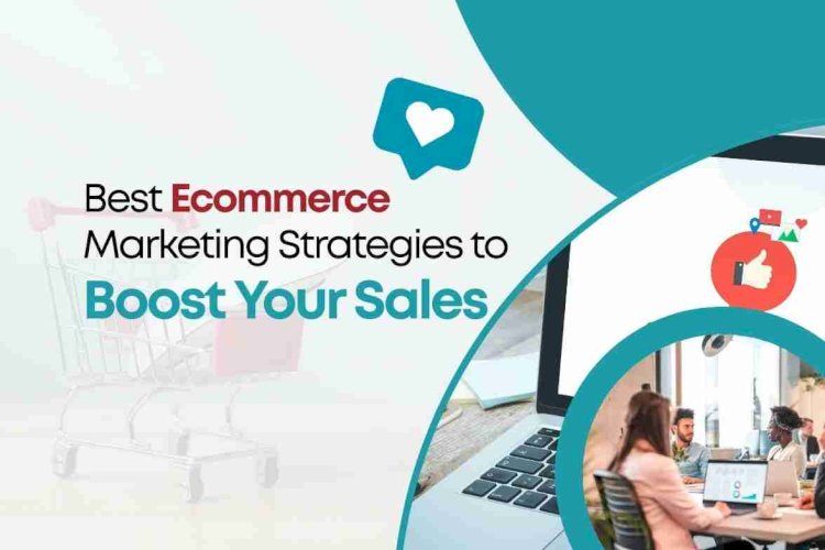 Ecommerce Marketing Strategies to Boost Sales